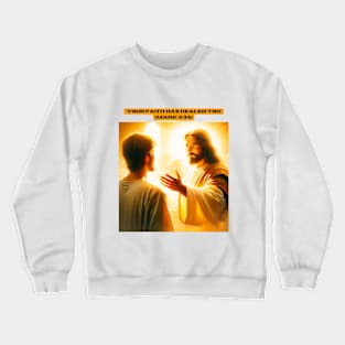 "Your faith has healed you" (Mark 5:34) Crewneck Sweatshirt